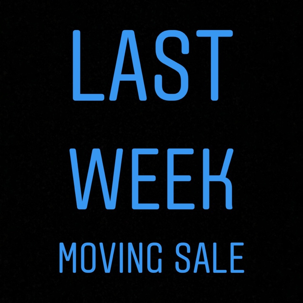 Everything Must Go!! Last week!!!